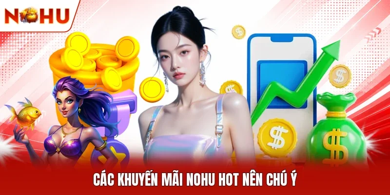 Các khuyến mãi NOHU hot nên chú ý 
