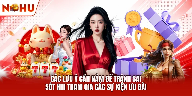 Các lưu ý cần nắm để tránh sai sót khi tham gia các sự kiện ưu đãi 