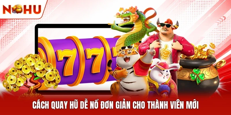 Cách quay hũ dễ nổ đơn giản cho thành viên mới