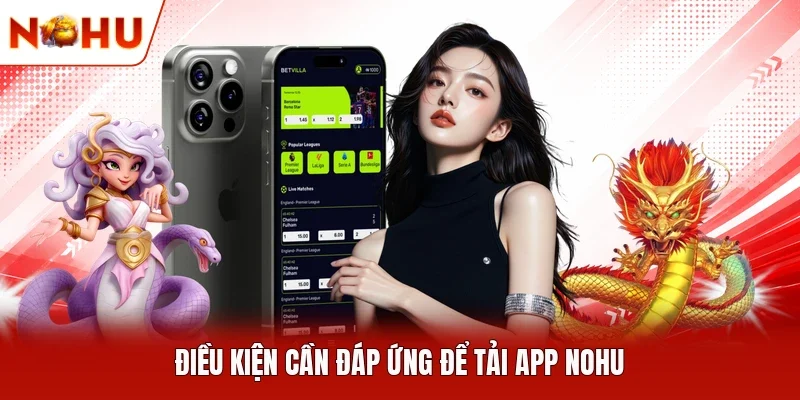 Điều kiện cần đáp ứng để tải app NOHU 