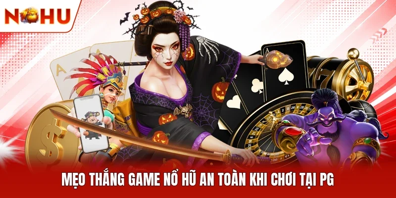 Mẹo thắng game nổ hũ an toàn khi chơi tại PG