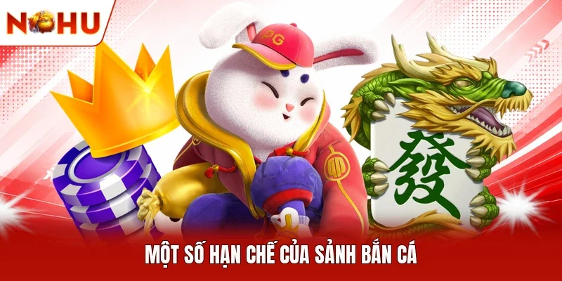 Một số hạn chế của sảnh bắn cá