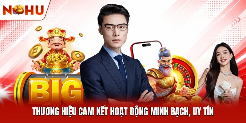 Thương hiệu cam kết hoạt động minh bạch, uy tín