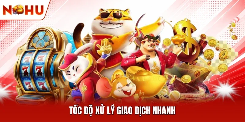 Tốc độ xử lý giao dịch nhanh