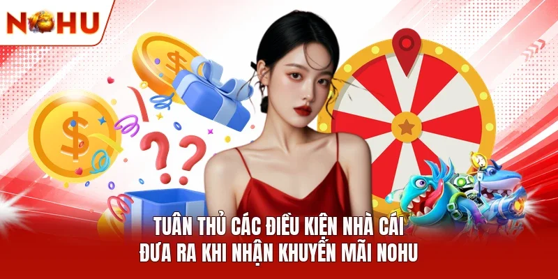 Tuân thủ các điều kiện nhà cái đưa ra khi nhận khuyến mãi NOHU 