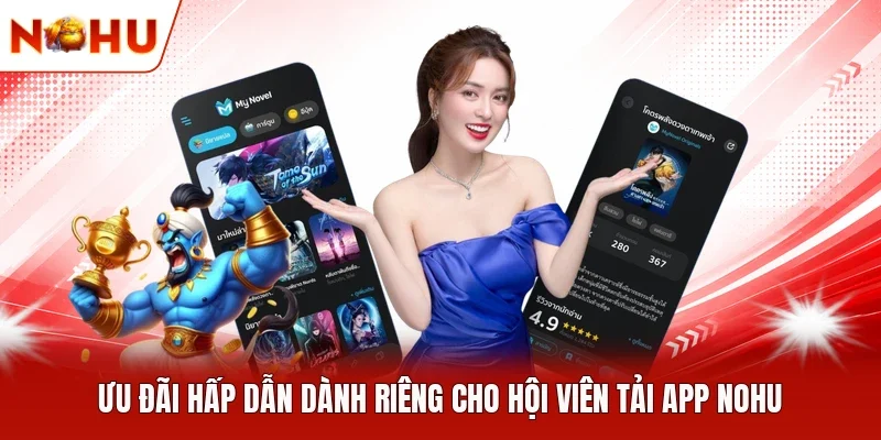 Ưu đãi hấp dẫn dành riêng cho hội viên tải app NOHU 